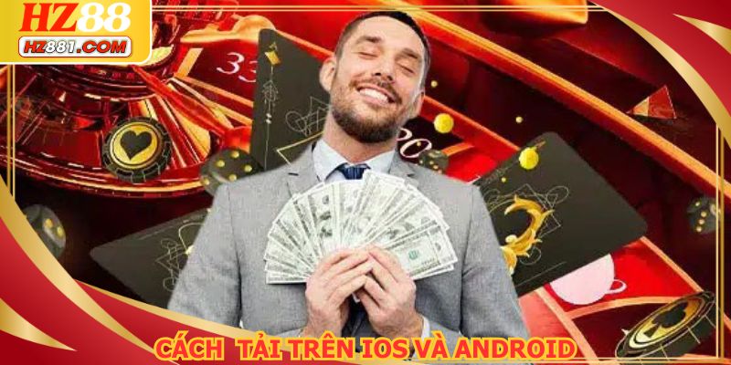 Cách thức tải app HZ88 trên điện thoại Android và iOS nhanh chóng