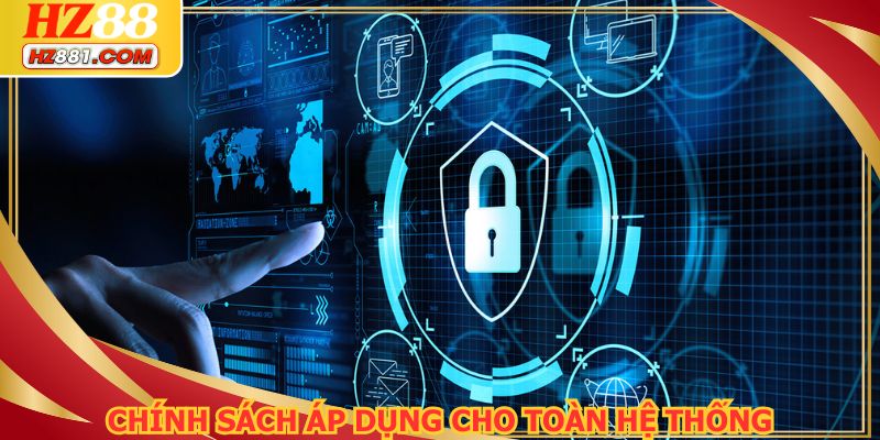 Chính sách bảo mật có hiệu lực đối với mọi thành viên của hệ thống